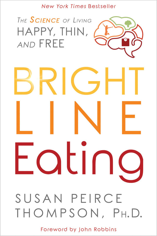 Bright Line Eating: The Science of Living Happy, Thin and Free - 4526