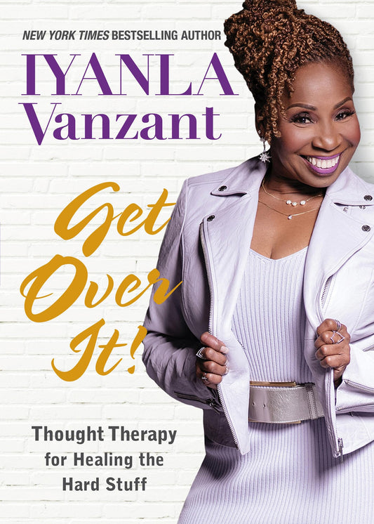 Get Over It!: Thought Therapy for Healing the Hard Stuff - 595