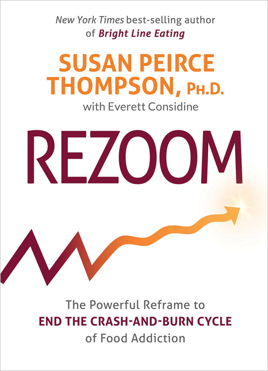 Rezoom: The Powerful Reframe to End the Crash-and-Burn Cycle of Food Addiction - 2408