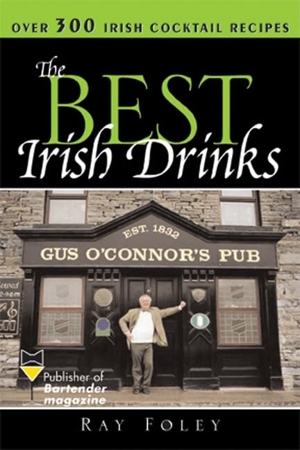 The Best Irish Drinks: The Essential Collection of Cocktail Recipes and Toasts from the Emerald Isle (Bartender Magazine)