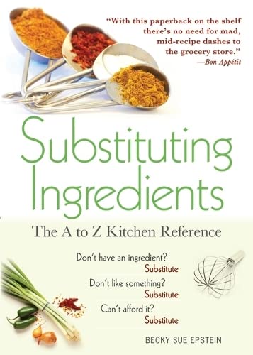 Substituting Ingredients: The A to Z Kitchen Reference (Must-Have Kitchen Essential with 1,000 Easy-to-Find, Healthy, and Cheap Substitutions) - 5363