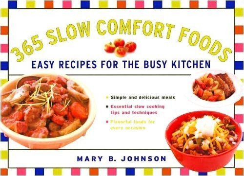 365 Slow Comfort Foods : Easy Recipes for the Busy Kitchen