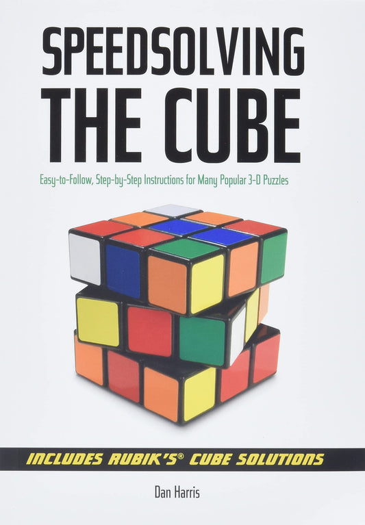 Speedsolving the Cube: Easy-to-Follow, Step-by-Step Instructions for Many Popular 3-D Puzzles - 6682