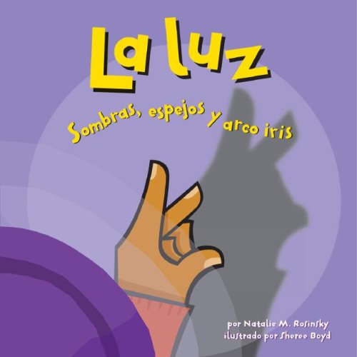 La Luz/Light: Sombras, Espejos Y Arco Iris/ Shadows, Mirrors, and Rainbows (Ciencia Asombrosa) (Spanish Edition) - 1349