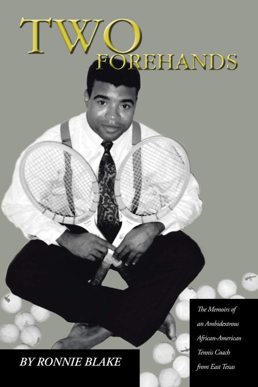 Two Forehands: the Memoirs of an Ambidextrous African American Tennis Coach from East Texas - 4098