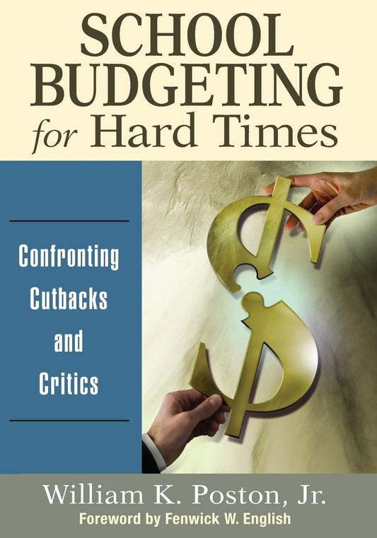 School Budgeting for Hard Times: Confronting Cutbacks and Critics - 9432