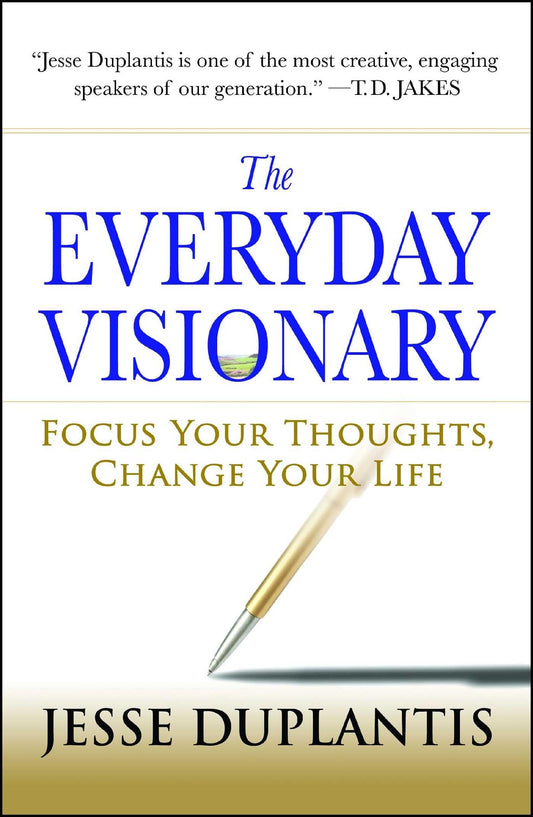 The Everyday Visionary: Focus Your Thoughts, Change Your Life - 1004