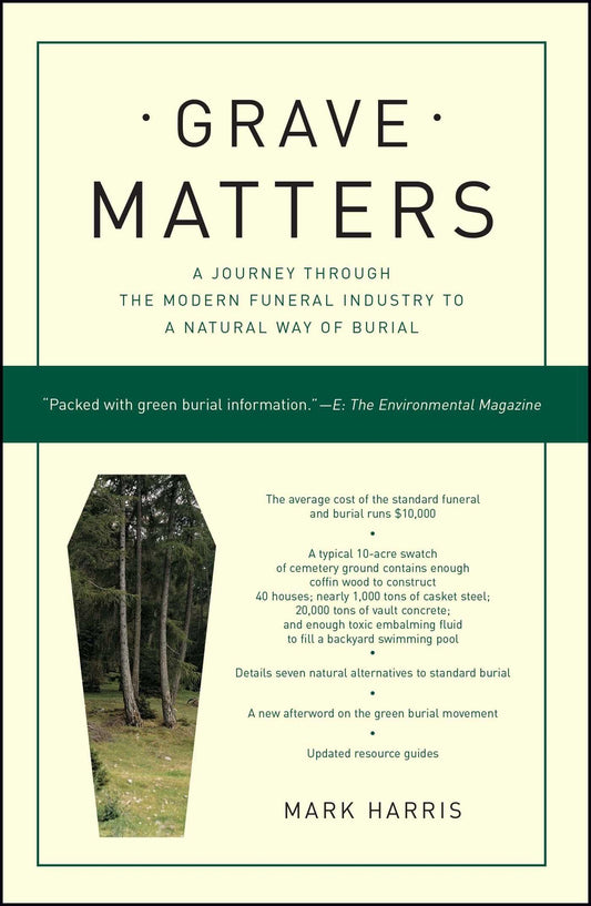 Grave Matters: A Journey Through the Modern Funeral Industry to a Natural Way of Burial - 8296