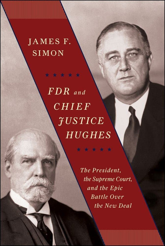 FDR and Chief Justice Hughes: The President, the Supreme Court, and the Epic Battle Over the New Deal - 6647