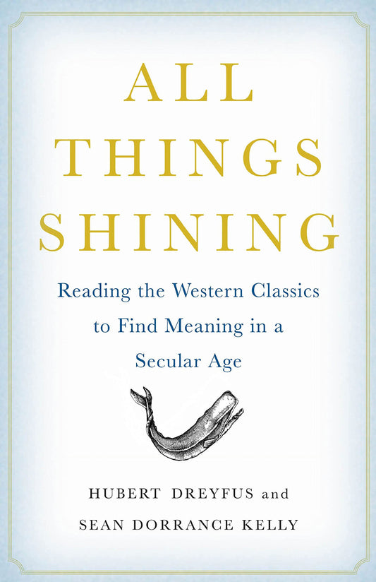 All Things Shining: Reading the Western Classics to Find Meaning in a Secular Age - 2889