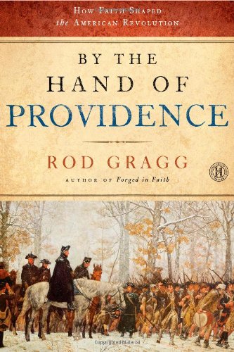 By the Hand of Providence: How Faith Shaped the American Revolution