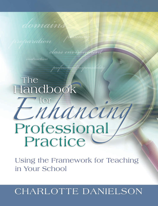 The Handbook for Enhancing Professional Practice: Using the Framework for Teaching in Your School - 452