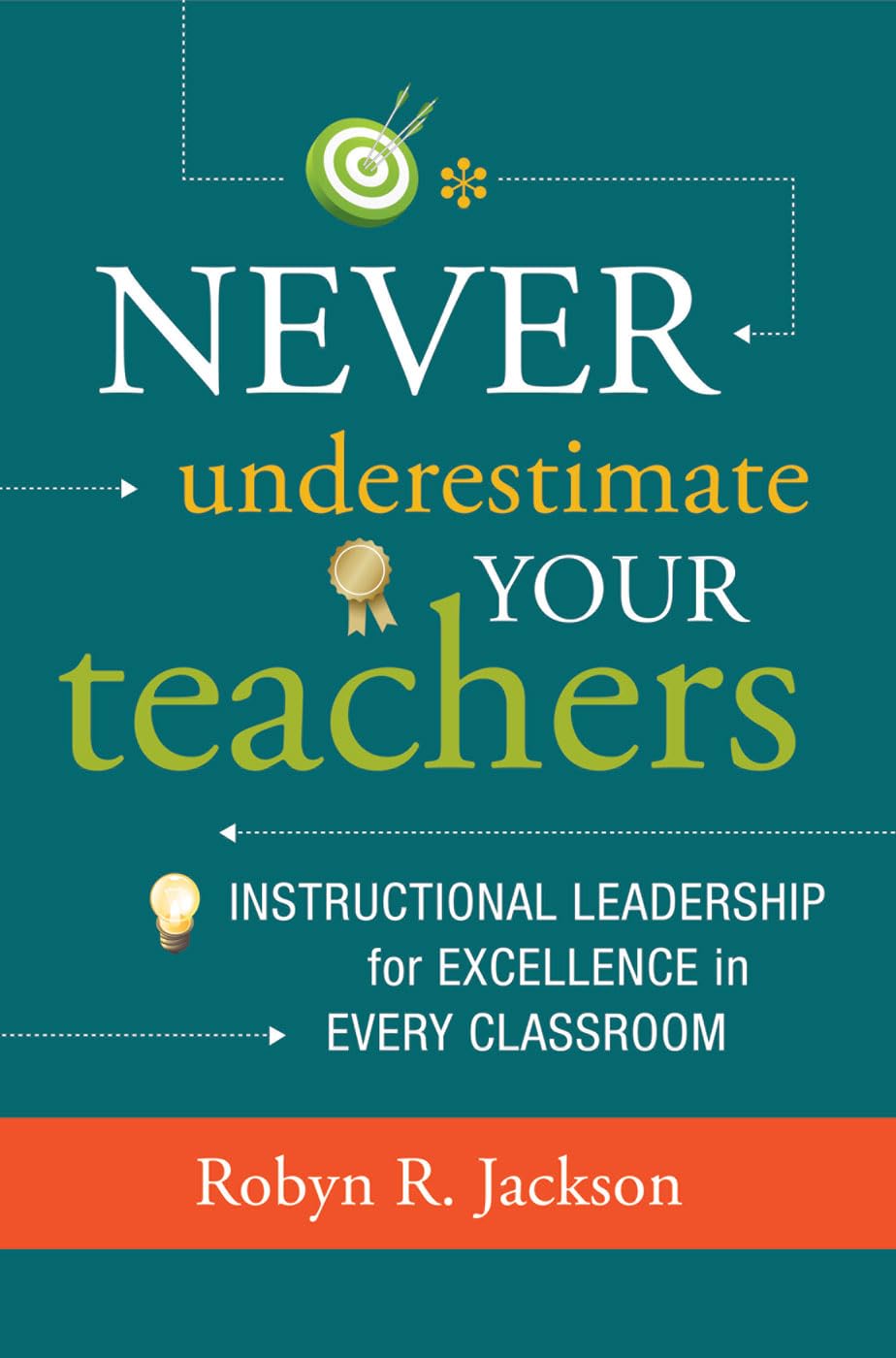 Never Underestimate Your Teachers: Instructional Leadership for Excellence in Every Classroom - 2111