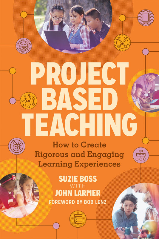Project Based Teaching: How to Create Rigorous and Engaging Learning Experiences - 618
