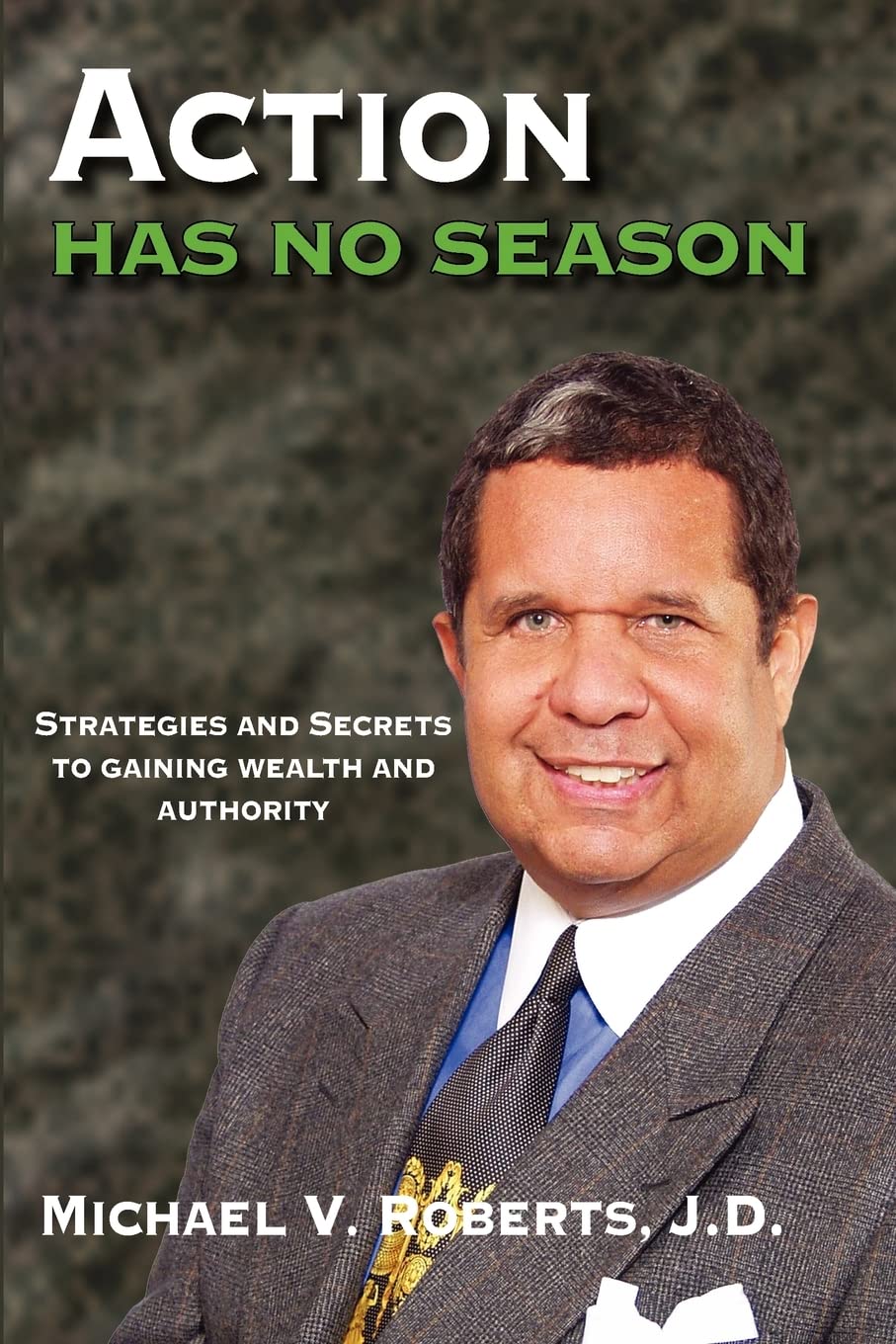 Action Has No Season: Strategies and Secrets to Gaining Wealth and Authority - 6258