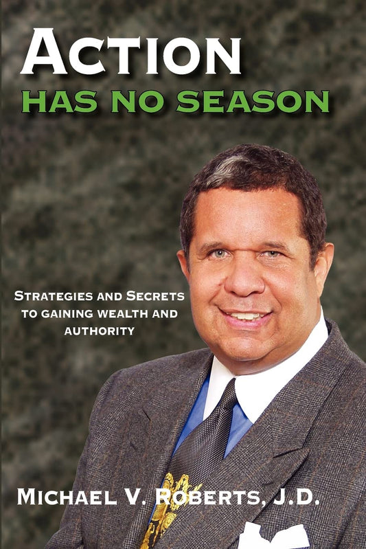 Action Has No Season: Strategies and Secrets to Gaining Wealth and Authority - 6258