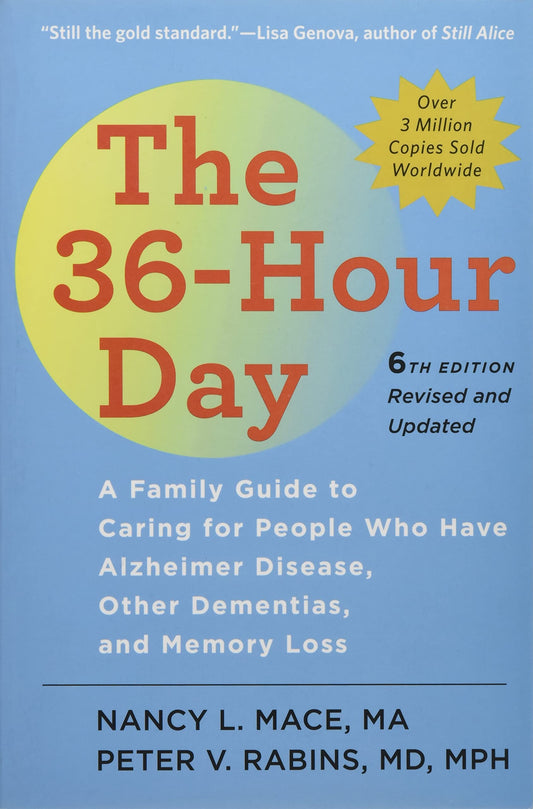 The 36-Hour Day: A Family Guide to Caring for People Who Have Alzheimer Disease, Other Dementias, and Memory Loss (A Johns Hopkins Press Health Book) - 7020