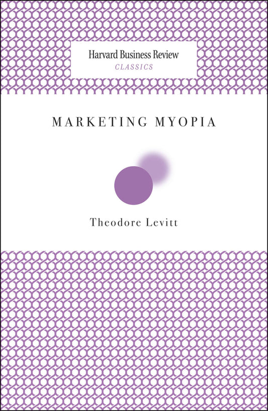 Marketing Myopia (Harvard Business Review Classics) - 4914
