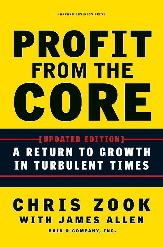 Profit from the Core: A Return to Growth in Turbulent Times - 6651