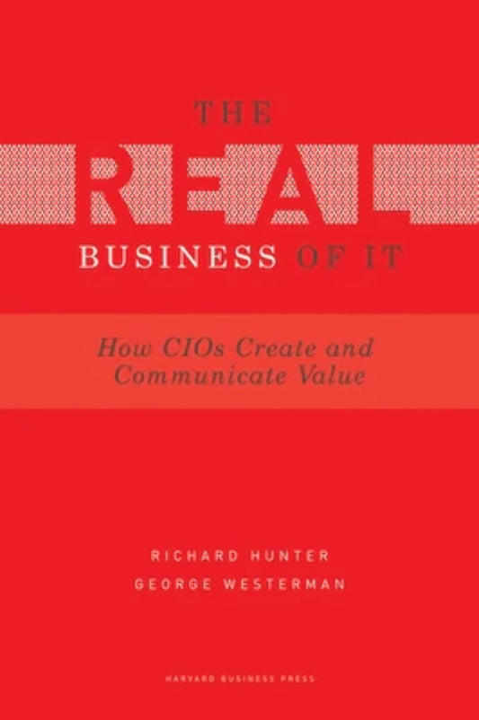 Real Business of IT: How CIOs Create and Communicate Value - 2146