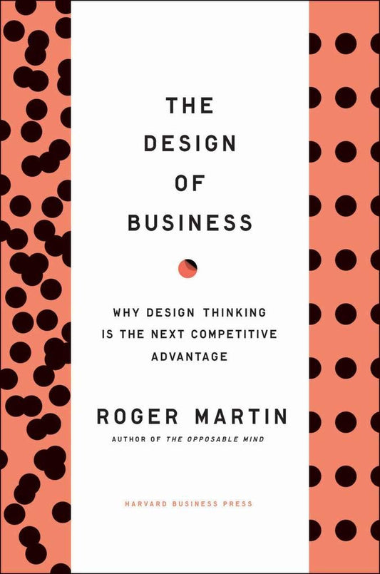 The Design of Business: Why Design Thinking is the Next Competitive Advantage - 945