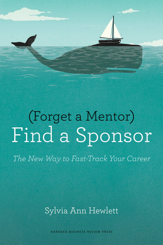 Forget a Mentor, Find a Sponsor: The New Way to Fast-Track Your Career - 6937
