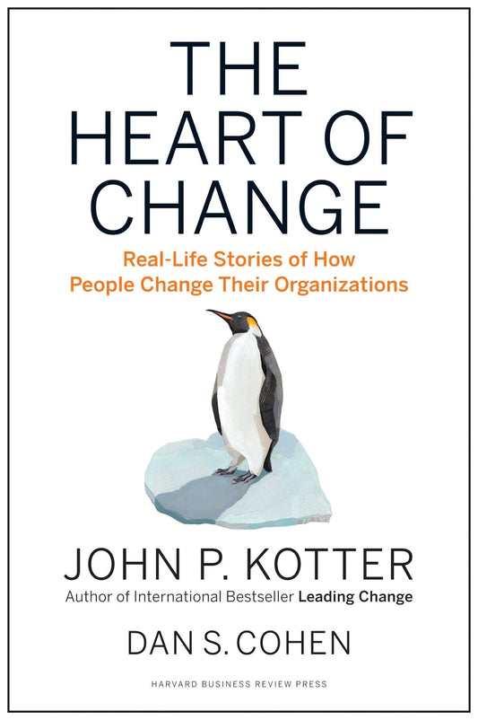 The Heart of Change: Real-Life Stories of How People Change Their Organizations - 5175