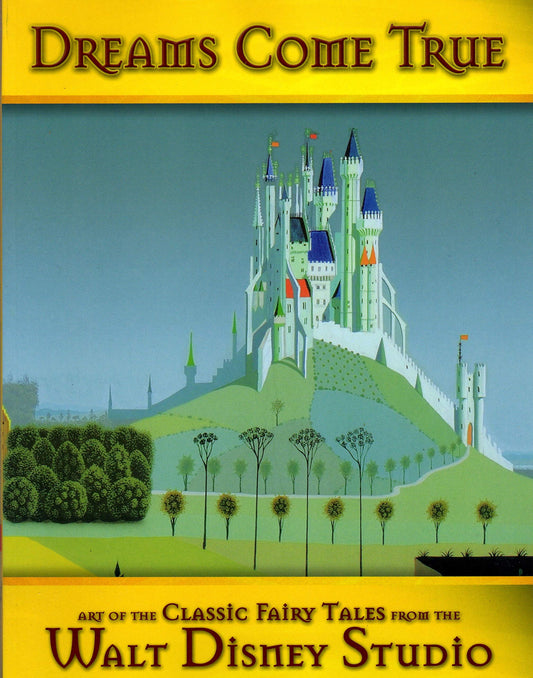 New Orleans Museum of Art: Dreams Come True (Animation Research Library custom pub): Art of the Classic Fairy Tales from the Walt Disney Studio