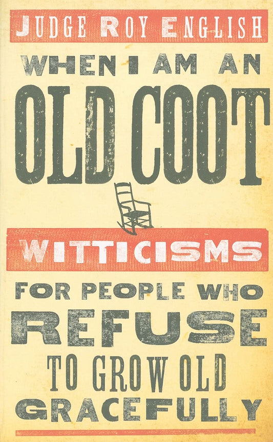 When I Am an Old Coot - new: Witticisms for People Who Refuse to Grow Old Gracefully (Western Humor)