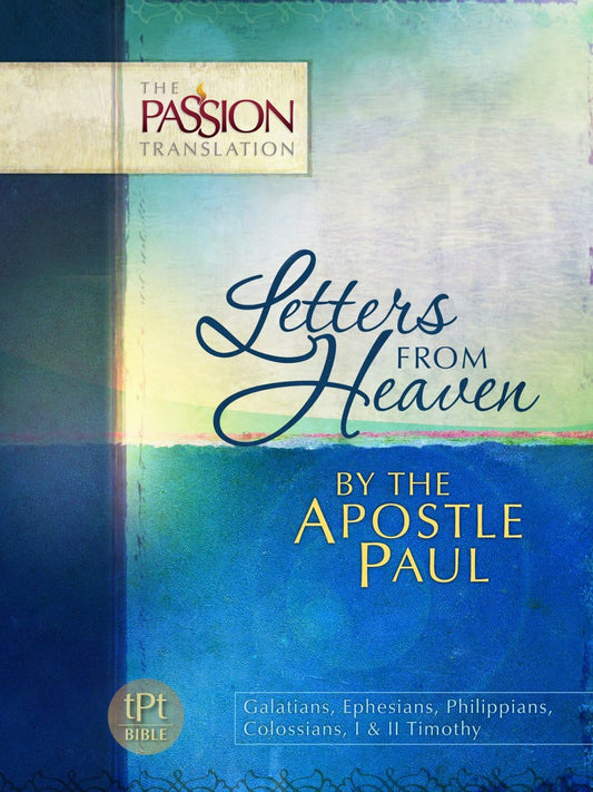 Letters from Heaven by the Apostle Paul: Galatians, Ephesians, Phillippians, Colossians, I & II Timothy (The Passion Translation) - 3024