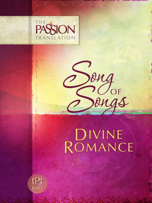Song of Songs: Divine Romance (The Passion Translation) (Paperback) – A Perfect Religious Gift for Birthdays, Holidays, and More - 9451