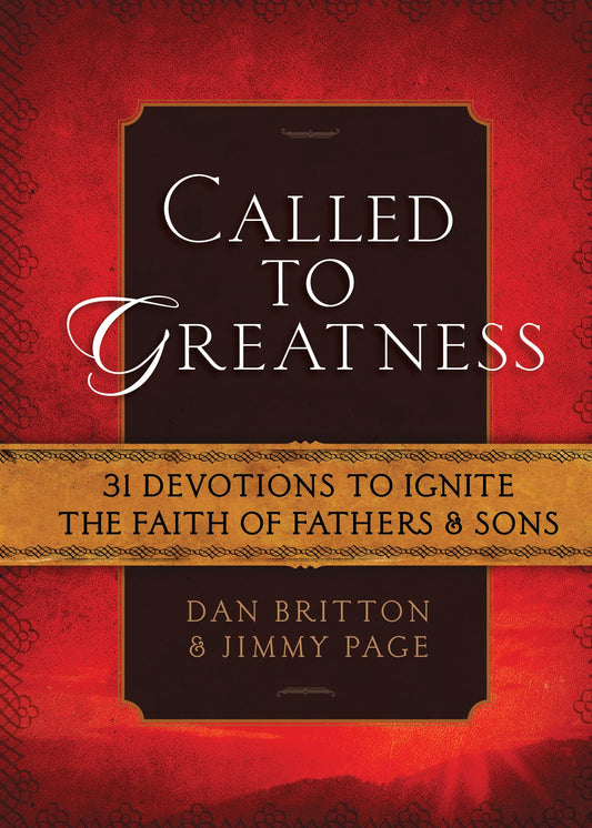 Called to Greatness: 31 Devotions to Ignite the Faith of Fathers & Sons (Hardcover) – Devotional Book for Men, Religious Gift for Graduations, Birthdays, Father’s Day, and More - 314