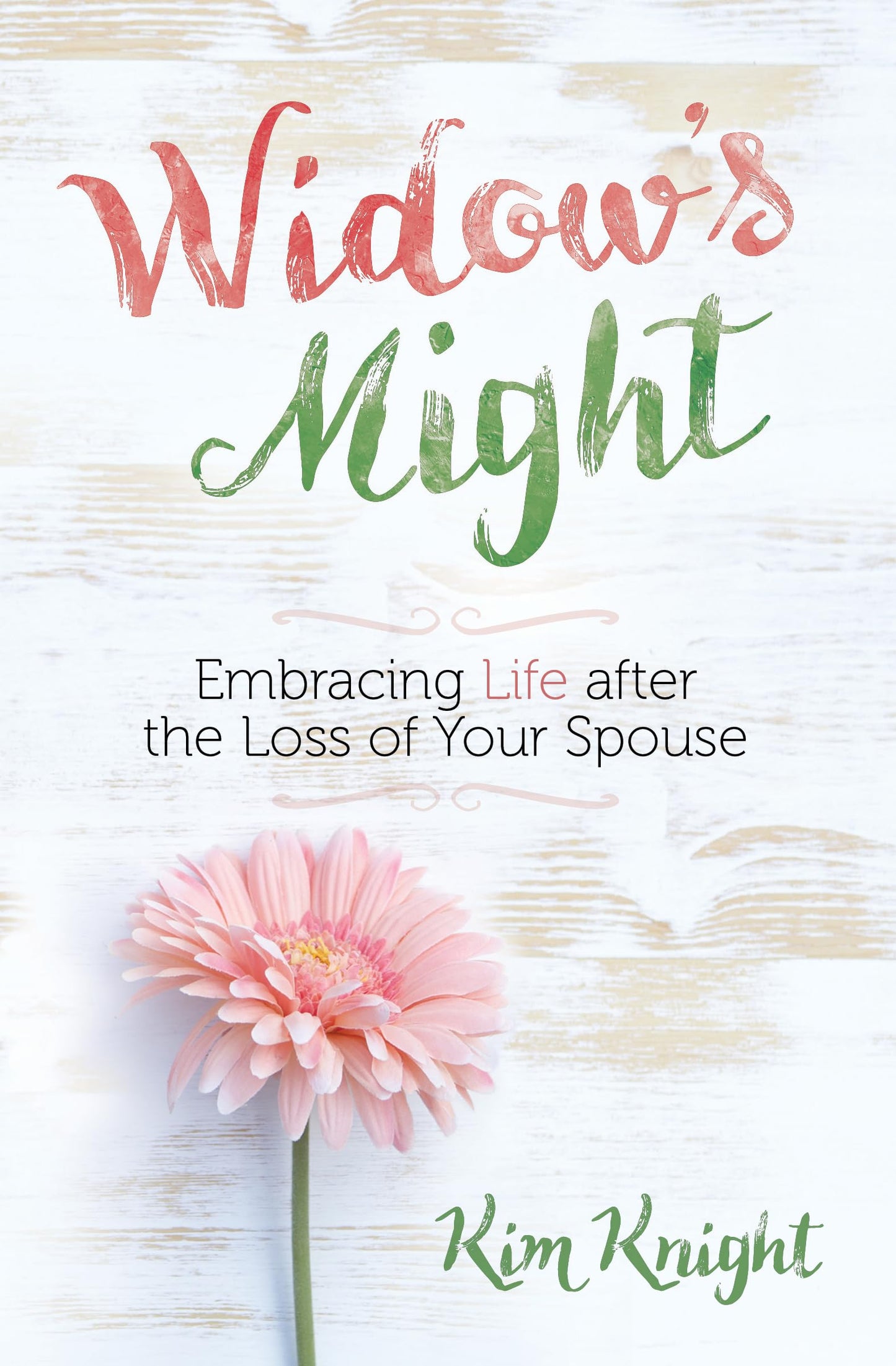 Widow's Might: Embracing Life after the Loss of Your Spouse – An Encouraging Book for Widows Dealing with Grief and Loss