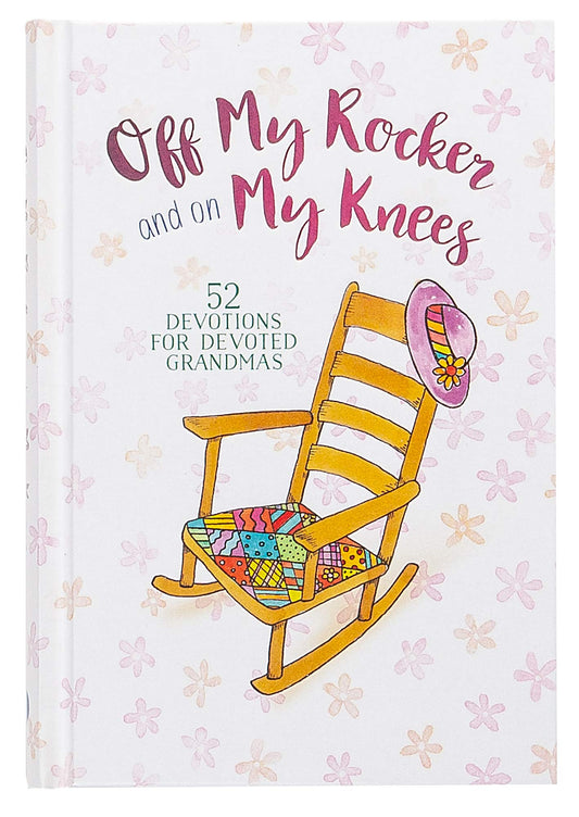 Off My Rocker and on My Knees: 52 Devotions for Devoted Grandmas - 6818
