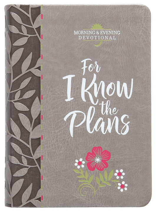 For I Know the Plans (Morning & Evening Devotional) (Faux Leather) – Encouraging Daily Devotions, Perfect Gift for Birthdays, Holidays, and More