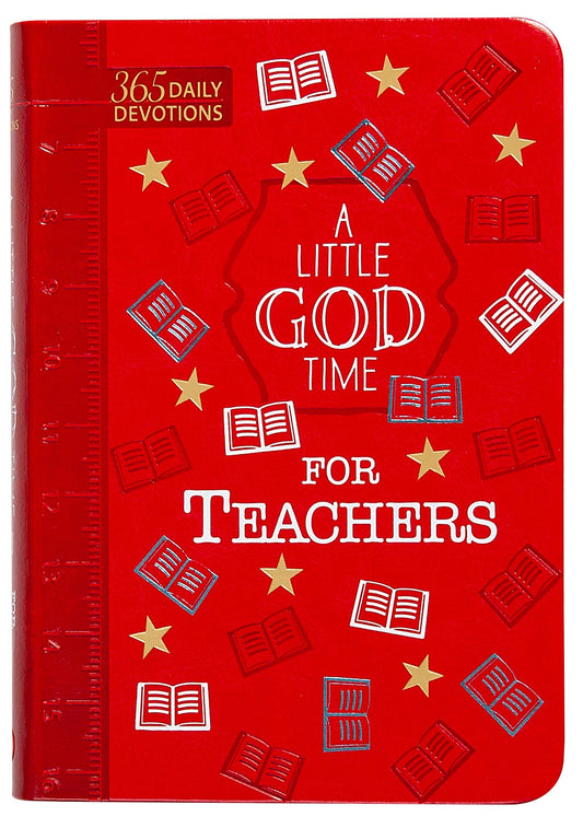 A Little God Time for Teachers: 365 Daily Devotions (Faux Leather Gift Edition) – An Inspirational Daily Devotional Book, Perfect for a Teacher Gift