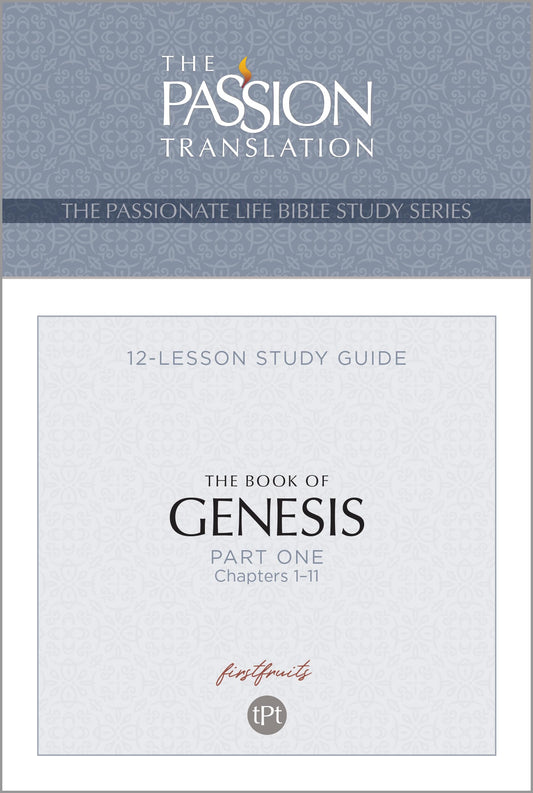 TPT The Book of Genesis – Part 1 (The Passionate Life Bible Study Series)