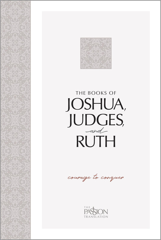 The Books of Joshua, Judges, and Ruth: Courage to Conquer (The Passion Translation) – An easy-to-read Scripture Portion for Personal Study to Discover ... People Went from Wanderers to Conquerors - 2001