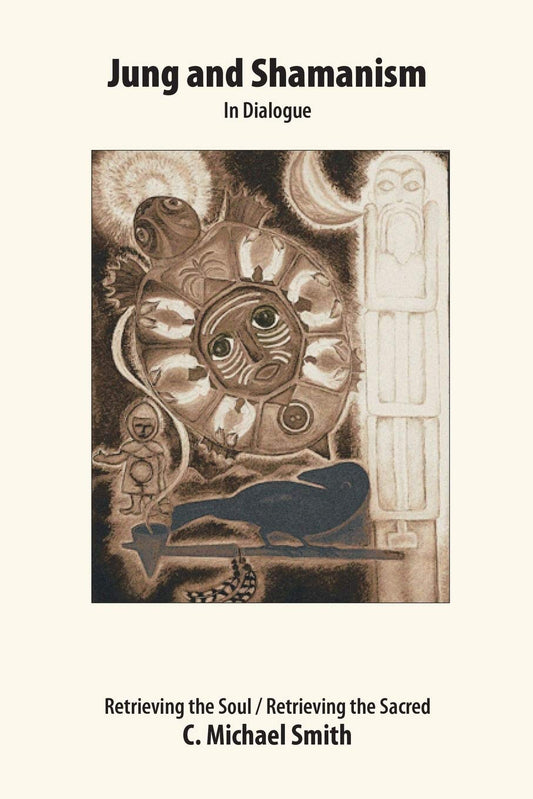 Jung and Shamanism in Dialogue: Retrieving the Soul / Retrieving the Sacred - 4054