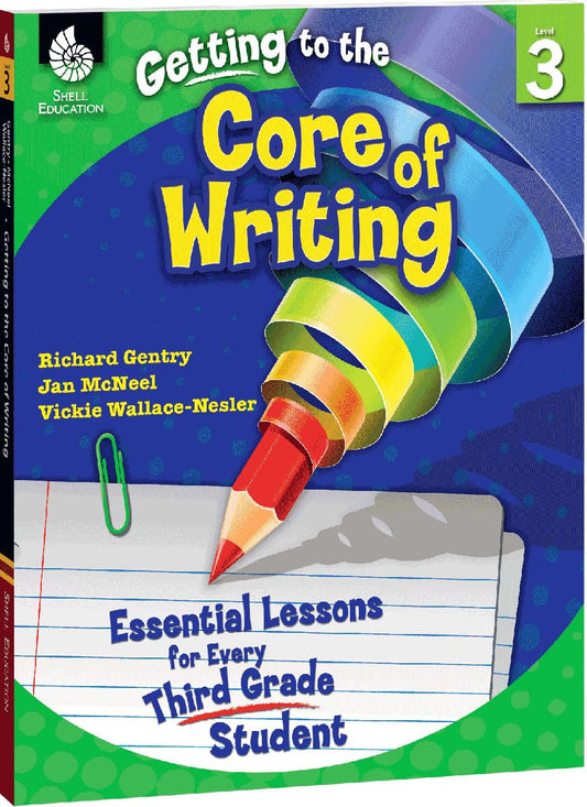 Getting to the Core of Writing: Essential Lessons for Every Third Grade Student