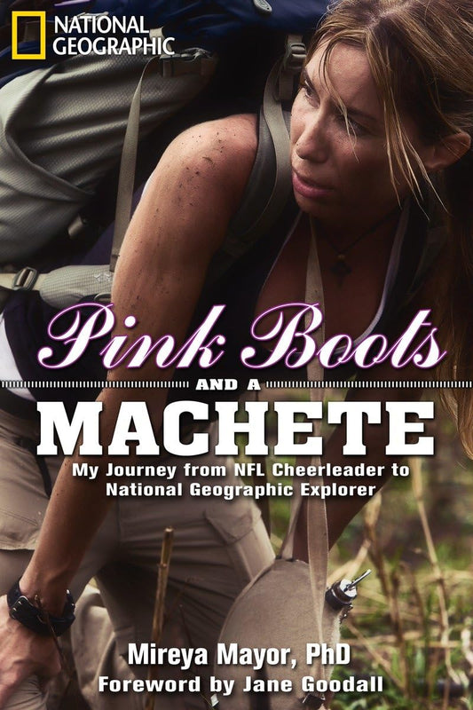 Pink Boots and a Machete: My Journey From NFL Cheerleader to National Geographic Explorer