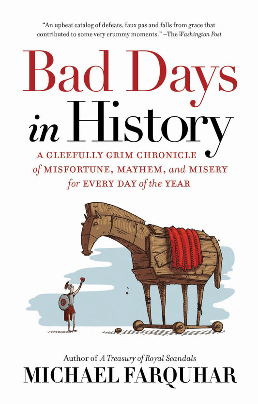 Bad Days in History: A Gleefully Grim Chronicle of Misfortune, Mayhem, and Misery for Every Day of the Year - 9191