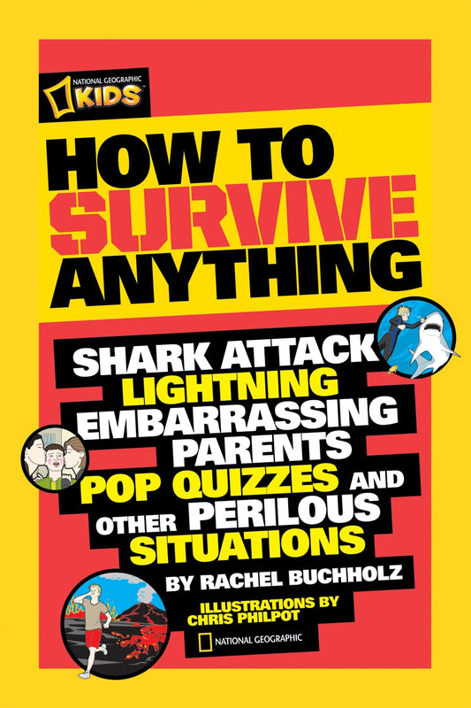 How to Survive Anything: Shark Attack, Lightning, Embarrassing Parents, Pop Quizzes, and Other Perilous Situations (National Geographic Kids) - 8686