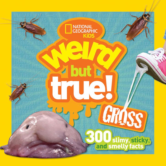 Weird But True! Gross: 300 Slimy, Sticky, and Smelly Facts - 2363