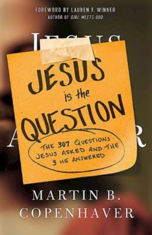 Jesus Is the Question: The 307 Questions Jesus Asked and the 3 He Answered - 1740