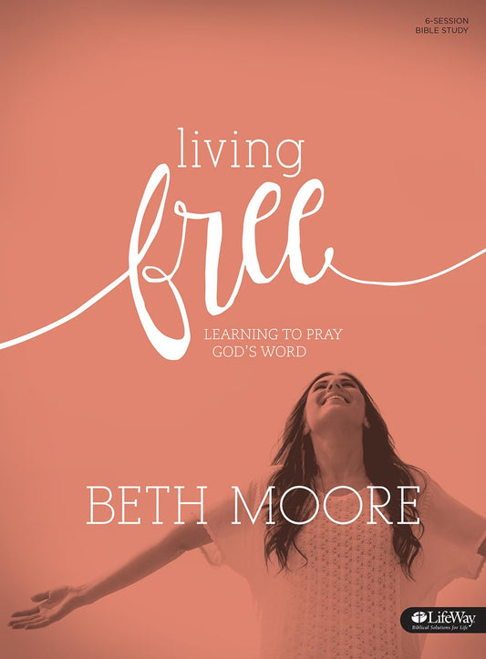 Living Free: Learning to Pray God’s Word (Updated Edition) - Bible Study Book: Learning To Pray God's Word