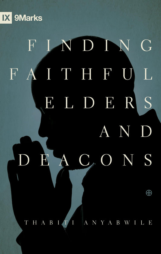 Finding Faithful Elders and Deacons (9Marks) - 3932
