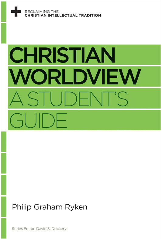 Christian Worldview: A Student's Guide (Reclaiming the Christian Intellectual Tradition) - 8362