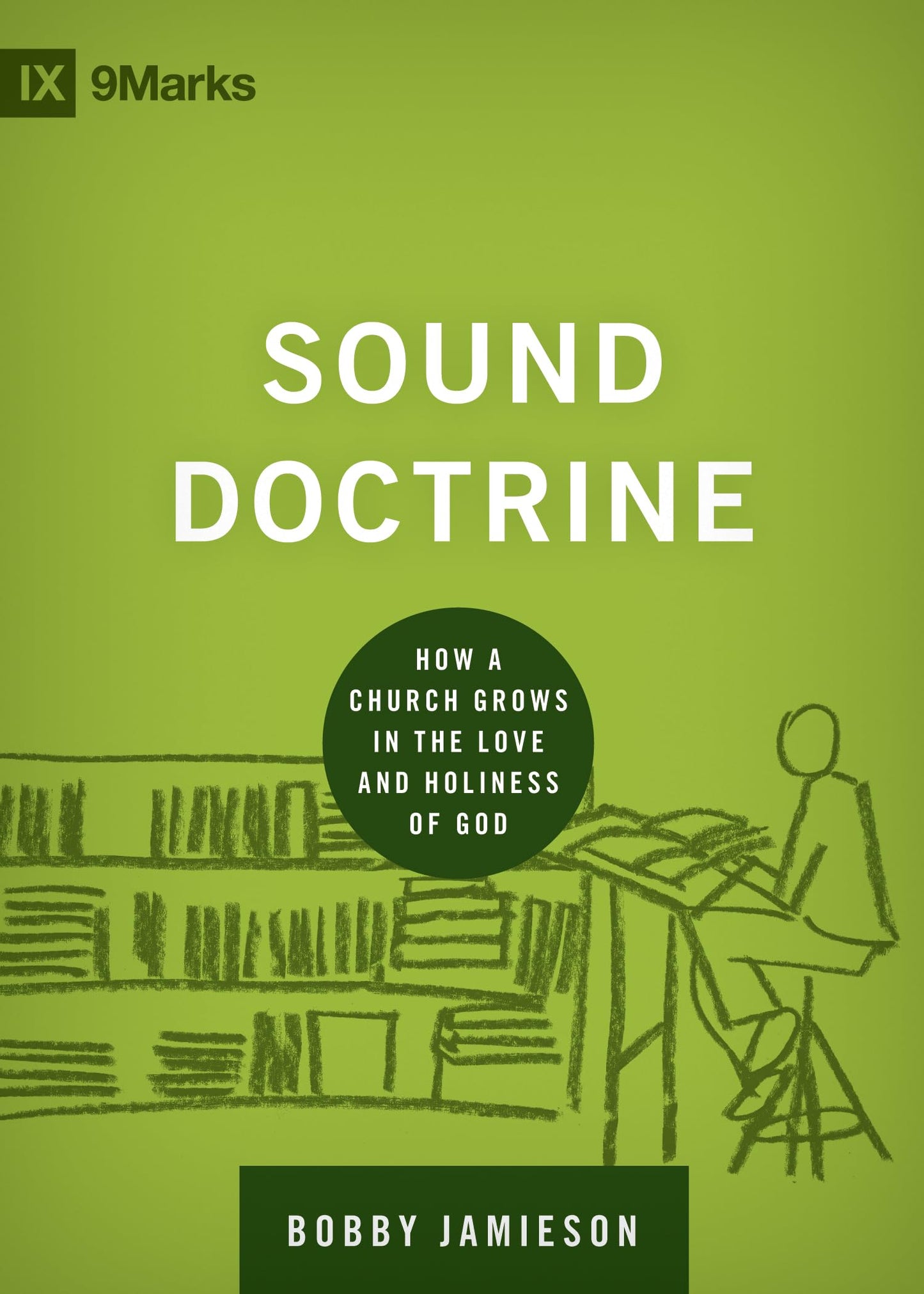 Sound Doctrine: How a Church Grows in the Love and Holiness of God (Building Healthy Churches) - 3899