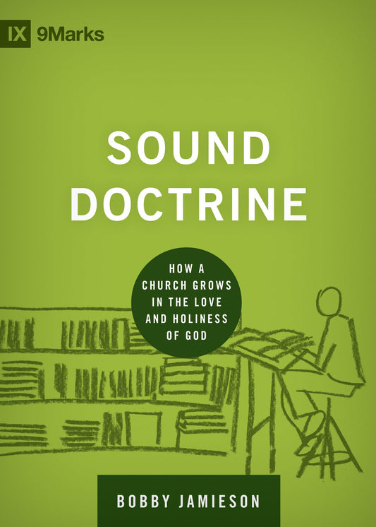 Sound Doctrine: How a Church Grows in the Love and Holiness of God (Building Healthy Churches) - 3899